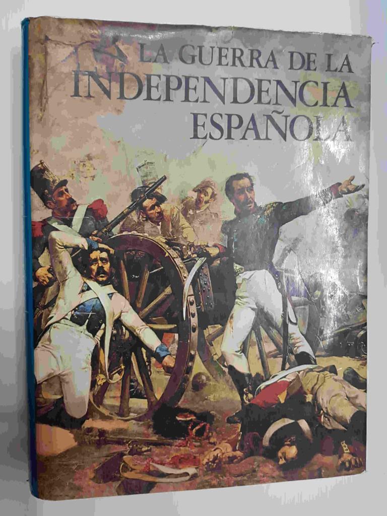 La Guerra de la Indepenia Española por Ramon Solis. Coleccion El Mensaje de la Historia. 48 laminas en color, 180 ilustraciones en B/N. Primera edicion octubre 1973