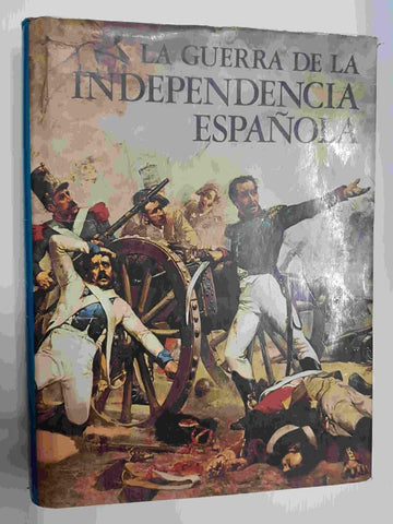 La Guerra de la Indepenia Española por Ramon Solis. Coleccion El Mensaje de la Historia. 48 laminas en color, 180 ilustraciones en B/N. Primera edicion octubre 1973
