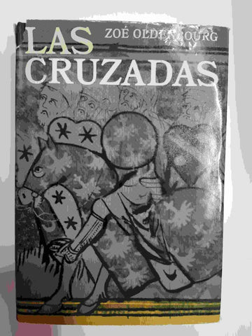 Las Cruzadas (Zoe Oldenbourg). Primera edicion febrero 1974. Traduccion Margarita Aguye