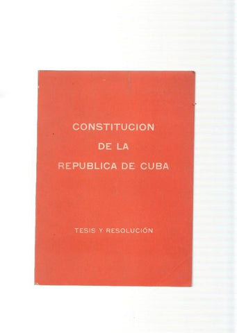 Constitucion de la Republica de Cuba. Tesis y resolucion