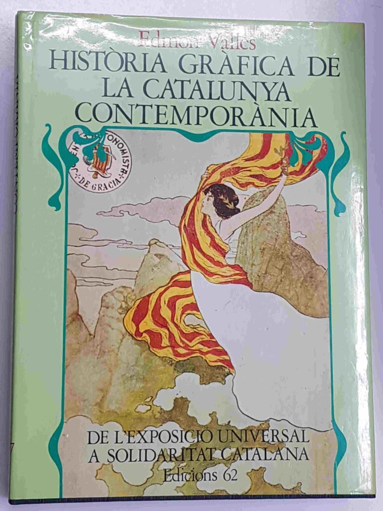 Edicions 62: Historia Grafica de la Catalunya Contemporania 1888 / 1931. Volum I, De l'Exposicio Universal a solidaritat catalana