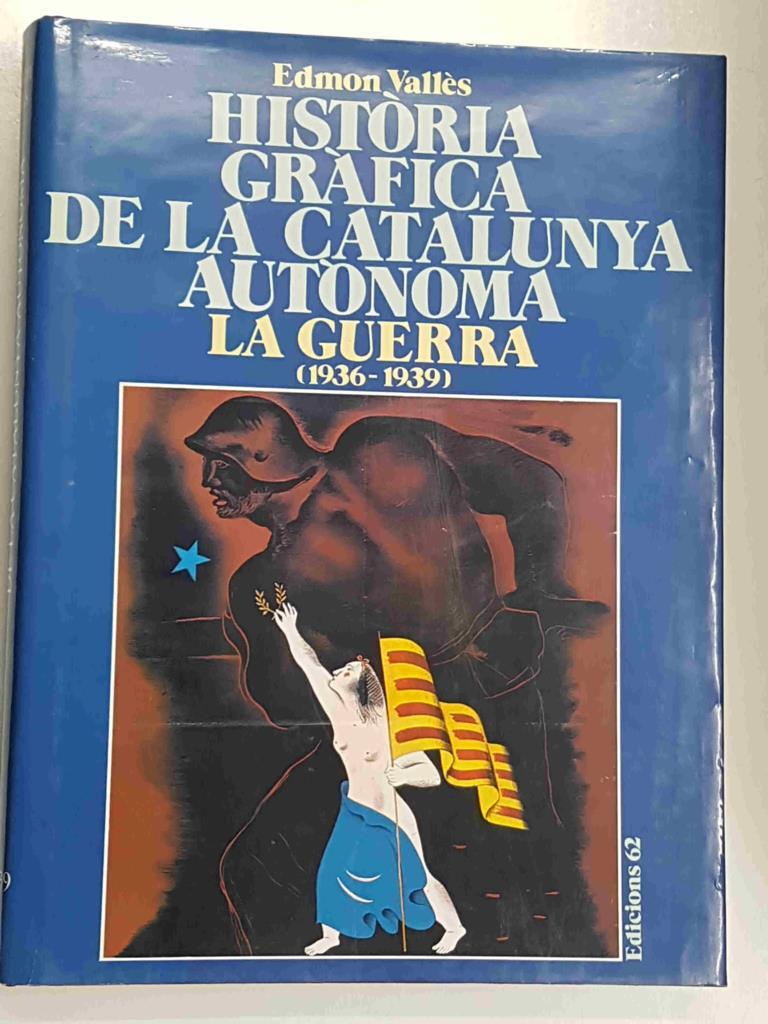 Edicions 62: Historia Grafica de la Catalunya Autonoma - La Guerra (1936 - 1939)