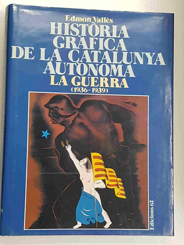 Edicions 62: Historia Grafica de la Catalunya Autonoma - La Guerra (1936 - 1939)