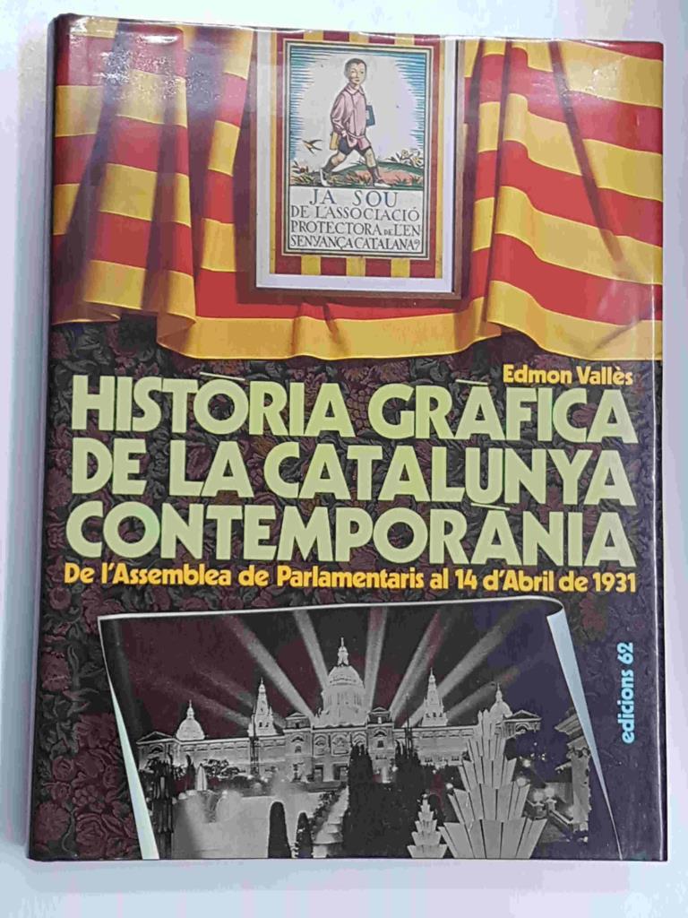 Edicions 62: Historia Grafica de la Catalunya Contemporanea. De l'Assemblea de Parlamentaris al 14 d'aril de 1931 (1917/1931)