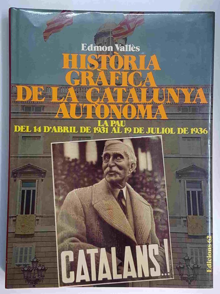 Historia Grafica de la Catalunya Autonoma - La pau del 14 del d'Abril 1931 al 19 de juliol de 1936