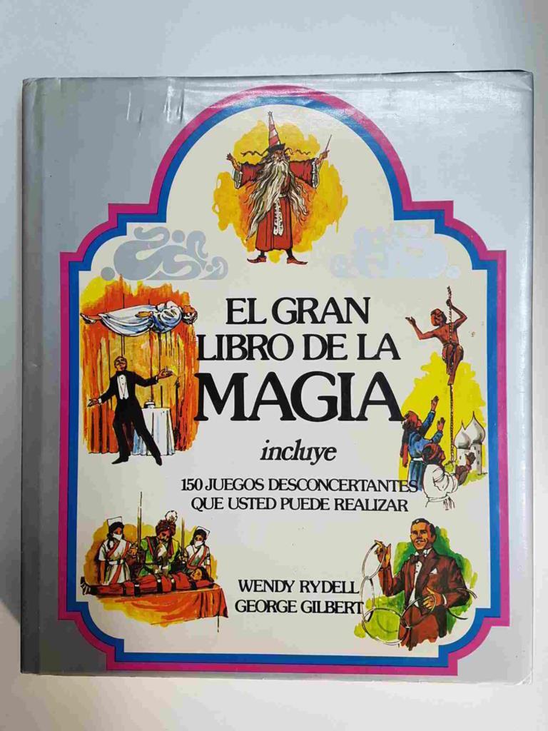 El Gran Libro de la Magia, incluye 150 juegos para relizar. Wendy Rydell - George Gilbert