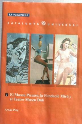La Vanguardia: Catalunya Universal numero 03: El museu picasso, la fundacio Miro y el teatre museu Dali