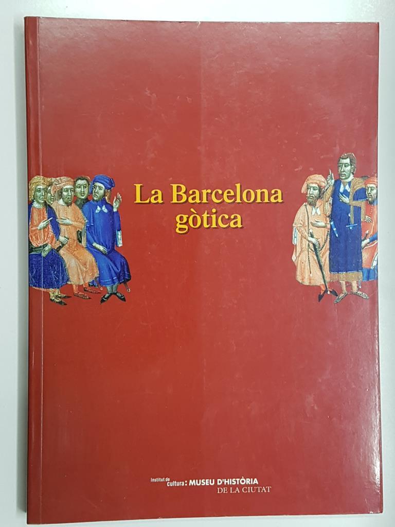 La Barcelona Gotica. Instituto cultura: Museu d'historia de la ciutat