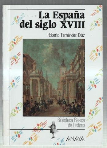 Biblioteca Basica de la Historia: La españa del siglo XVIII