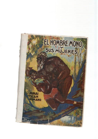 El hombre mono y sus mujeres. Narracion de un viaje a traves de la selva virgen