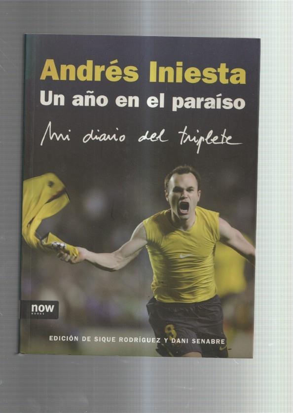 Andres Iniesta, un año en el paraiso: mi diario del triplete