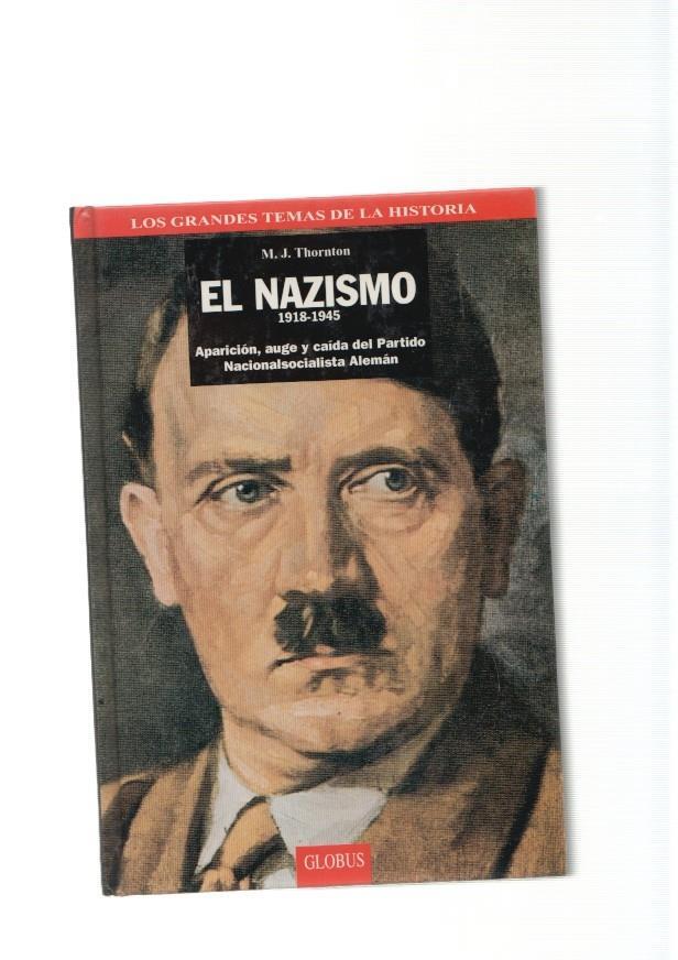El Nazismo 1918-1945. Aparicion, auge y caida del Partido Nacionalista Aleman