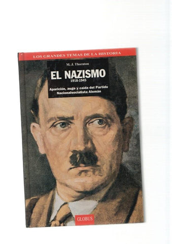 El Nazismo 1918-1945. Aparicion, auge y caida del Partido Nacionalista Aleman
