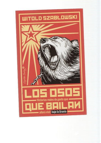 Los osos que bailan. Historias reales de gente que añora vivir bajo la tirania