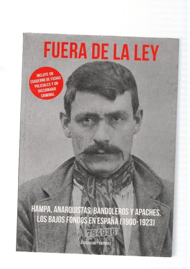 Fuera de la Ley: Hampa, Anarquistas, Bandoleros y Apaches. Los bajos fondos en