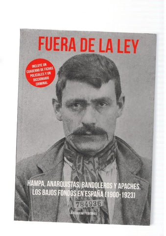Fuera de la Ley: Hampa, Anarquistas, Bandoleros y Apaches. Los bajos fondos en