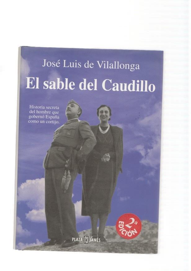 El sable del Caudillo. Historia secreta del hombre que goberno España como un