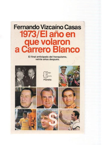 1973. El año en que volaron a Carrero Blanco. El final anticipado del franquismo