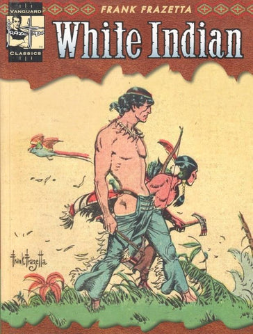 The Complete Frank Frazetta: White Indian Vol. 2. Vanguard Classics