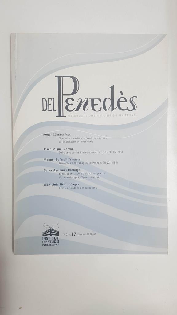 Del Penedès num 17 hivern 2007-2008. Publicacio de l'Institut d'Estudis Penedesencs