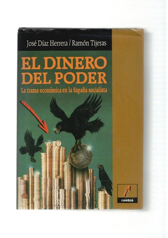 El dinero del poder. La trama economica en la España socialista