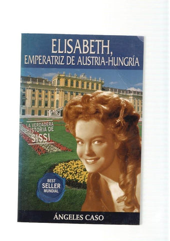 Elisabeth, Emperatriz de Austria-Hungria. La verdadera historia de Sissi