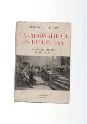 La criminalidad en Barcelona. 21 procesos celebres de 1885 a 1908