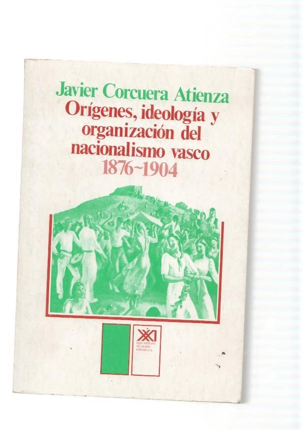 Origenes, ideologia y organizacion del nacionalismo vasco 1876-1904