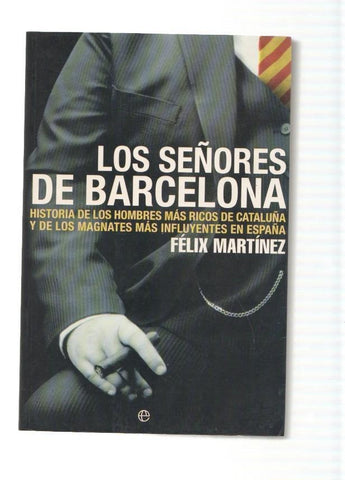 Los señores de Barcelona. Historia de los hombres mas ricos de Cataluña y de los