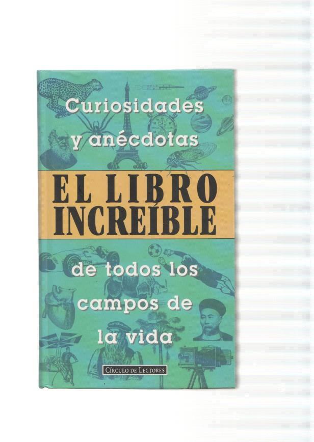 El libro increible. Curiosidades y anecdotas de todos los campos de la vida