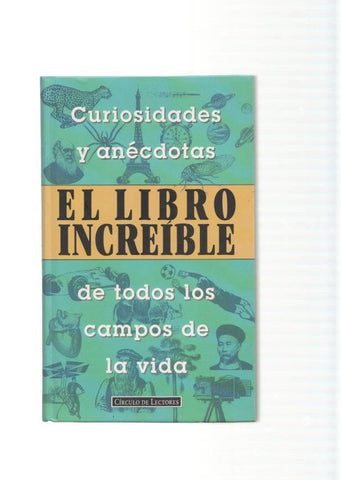 El libro increible. Curiosidades y anecdotas de todos los campos de la vida