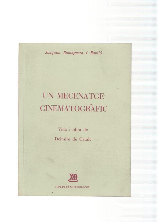 Un Mecenatge cinematografic. Vida y obra de Delmiro de Caralt