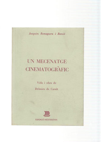 Un Mecenatge cinematografic. Vida y obra de Delmiro de Caralt
