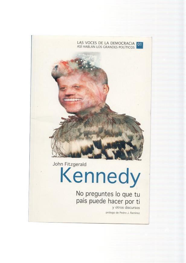 John Fitzgerald Kennedy. No preguntes lo que tu pais puede hacer por ti y oros