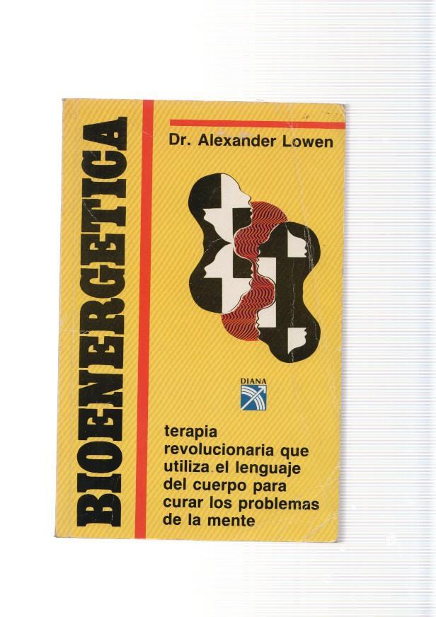 Bioenergetica. Terapia revolucionaria que utiliza el lenguaje del cuerpo para curar