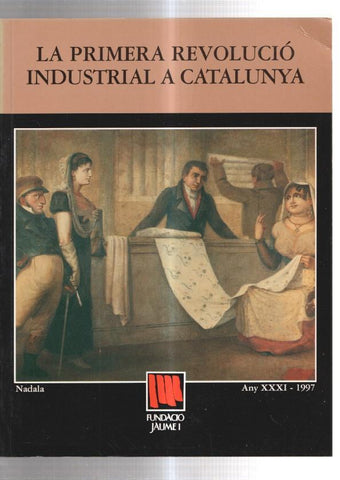 Fundacio Jaume I volumen 31: LA PRIMERA REVOLUCIO INDUSTRIAL A CATALUNYA (1997)