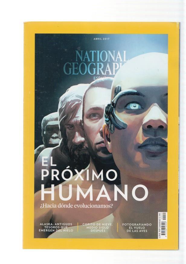 National Geographic,vol. 40 num. 04, abril 2017: El proximo humano. Hacia donde