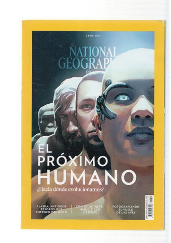 National Geographic,vol. 40 num. 04, abril 2017: El proximo humano. Hacia donde