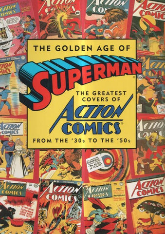 The Golden Age of SUPERMAN the greatest covers of Action Comics FROM THE 30s TO THE 50s