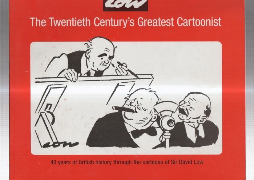 David Low : The Twentieth Century's Greatest Cartoonist