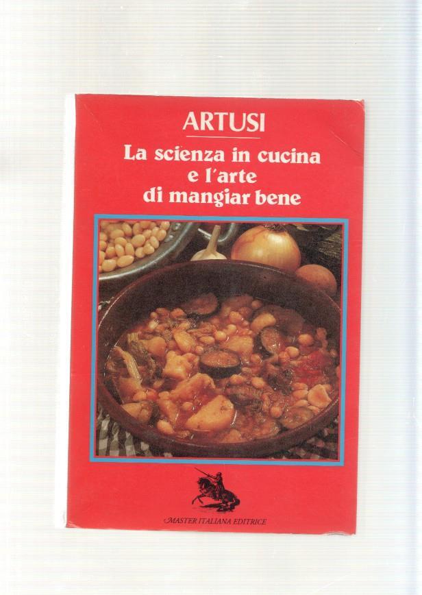 La scienza in cucina e l arte di mangiar bene