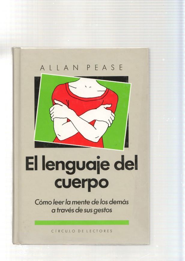 El lenguaje del cuerpo. Como leer la mente de los demas a traves de sus gestos