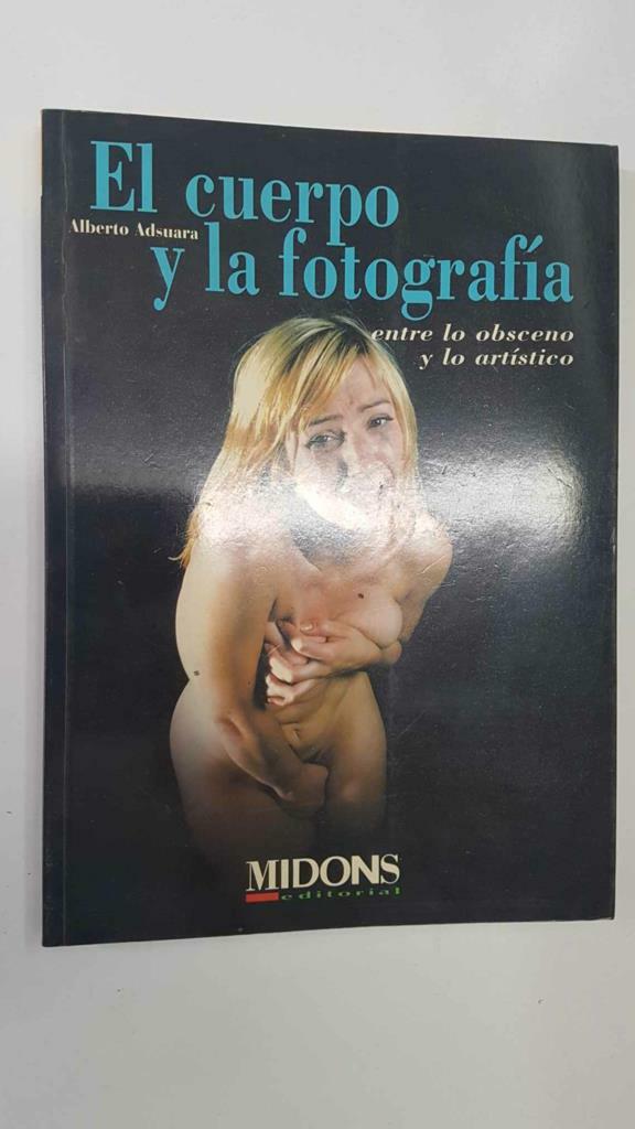 Coleccion Campus 4: El cuerpo y la fotografía, entre lo obsceno y lo artístico - Alberto Adsuara